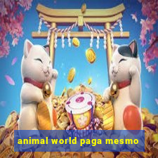 animal world paga mesmo